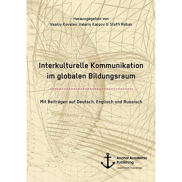 Interkulturelle Kommunikation im globalen Bildungsraum, Vasiliy Kovalev, Valeriy Karpov, Steffi Robak