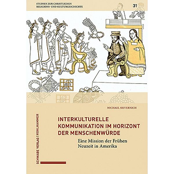 Interkulturelle Kommunikation im Horizont der Menschenwürde / Studien zur christlichen Religions- und Kulturgeschichte, Michael Sievernich