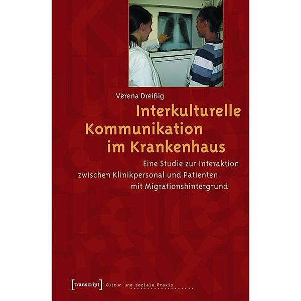 Interkulturelle Kommunikation im Krankenhaus / Kultur und soziale Praxis, Verena Dreissig