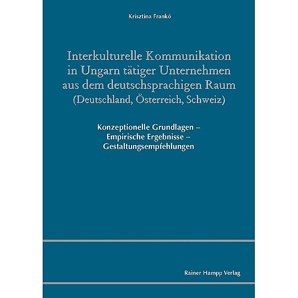 Interkulturelle Kommunikation in Ungarn tätiger Unternehmen aus dem deutschsprachigen Raum (Deutschland, Österreich, Schweiz), Krisztina Frankó