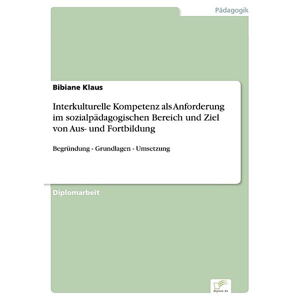 Interkulturelle Kompetenz als Anforderung im sozialpädagogischen Bereich und Ziel von Aus- und Fortbildung, Bibiane Klaus