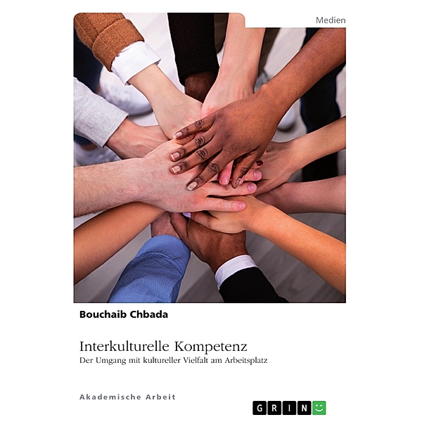Interkulturelle Kompetenz. Der Umgang mit kultureller Vielfalt am Arbeitsplatz, Bouchaib Chbada