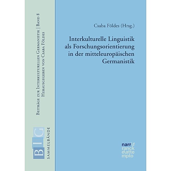 Interkulturelle Linguistik als Forschungsorientierung in der mitteleuropäischen Germanistik / Beiträge zur Interkulturellen Germanistik Bd.8