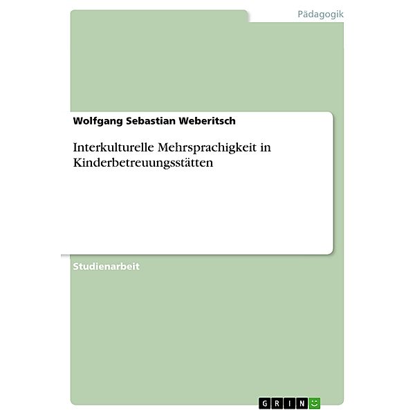 Interkulturelle Mehrsprachigkeit in Kinderbetreuungsstätten, Wolfgang Sebastian Weberitsch