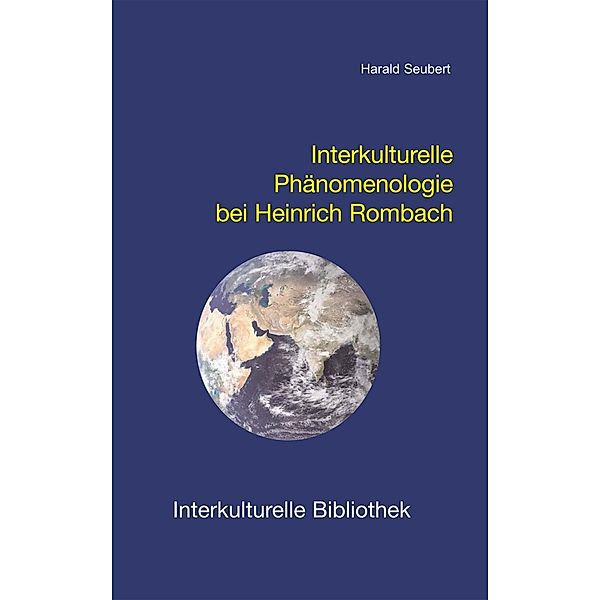 Interkulturelle Phänomenologie bei Heinrich Rombach / Interkulturelle Bibliothek Bd.94, Harald Seubert