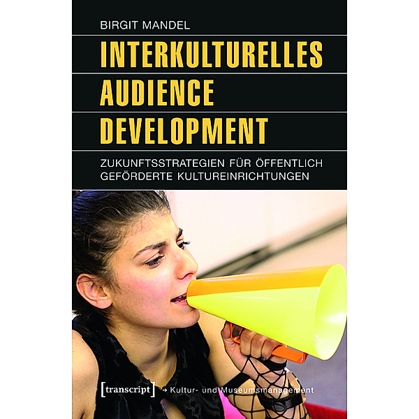 Interkulturelles Audience Development / Schriften zum Kultur- und Museumsmanagement, Birgit Mandel