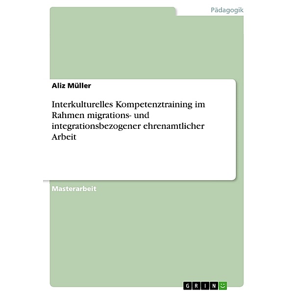 Interkulturelles Kompetenztraining im Rahmen migrations- und integrationsbezogener ehrenamtlicher Arbeit, Aliz Müller
