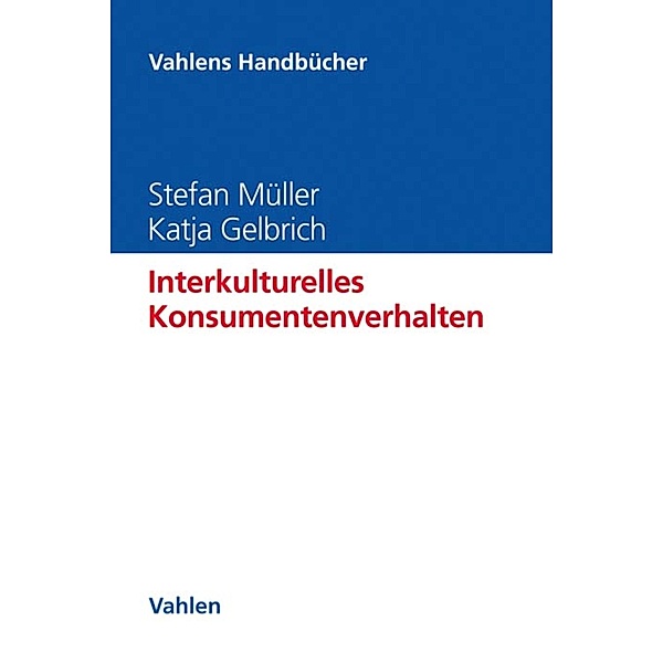 Interkulturelles Konsumentenverhalten / Vahlens Handbücher der Wirtschafts- und Sozialwissenschaften, Stefan Müller, Katja Gelbrich