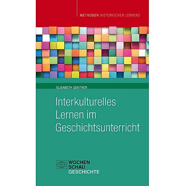 Interkulturelles Lernen im Geschichtsunterricht / Methoden historischen Lernens, Elisabeth Gentner