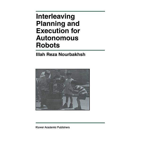 Interleaving Planning and Execution for Autonomous Robots, Illah Reza Nourbakhsh