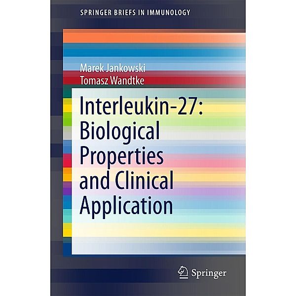 Interleukin-27: Biological Properties and Clinical Application / SpringerBriefs in Immunology, Marek Jankowski, Tomasz Wandtke