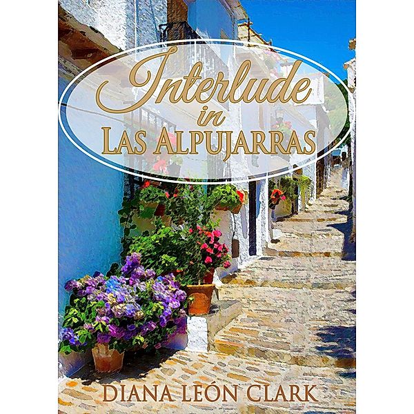 Interlude in Las Alpujarras (Señor Series, #1) / Señor Series, Diana Leon Clark