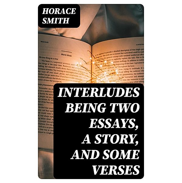 Interludes being Two Essays, a Story, and Some Verses, Horace Smith