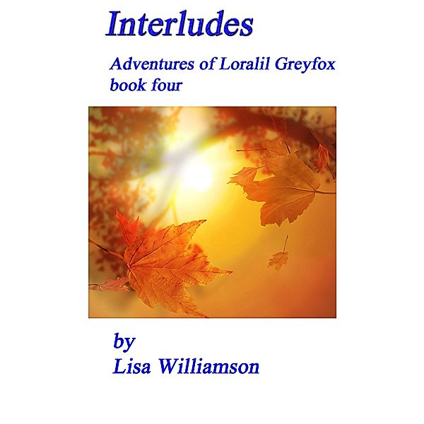 Interludes (Saga of Loralil Greyfox, #4) / Saga of Loralil Greyfox, Lisa Williamson