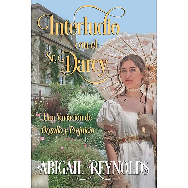 Interludio con el Sr. Darcy: Una Variación de Orgullo y Prejuicio, Abigail Reynolds, Teresita García Ruy Sanchez