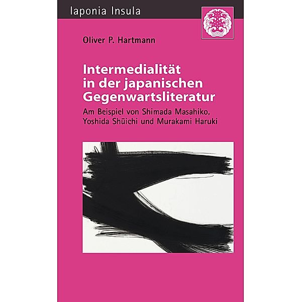 Intermedialität in der japanischen Gegenwartsliteratur / Iaponia Insula, Oliver P. Hartmann