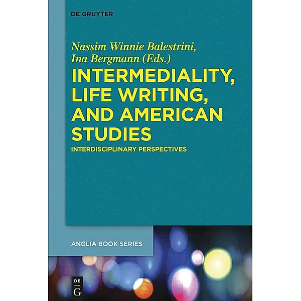Intermediality, Life Writing, and American Studies / Buchreihe der Anglia / Anglia Book Series Bd.61