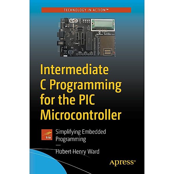 Intermediate C Programming for the PIC Microcontroller, Hubert Henry Ward