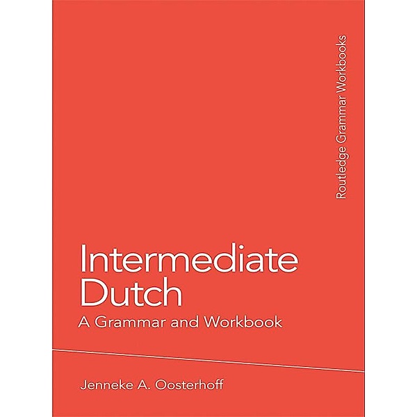 Intermediate Dutch: A Grammar and Workbook, Jenneke A. Oosterhoff