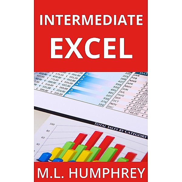 Intermediate Excel (Excel Essentials, #2) / Excel Essentials, M. L. Humphrey