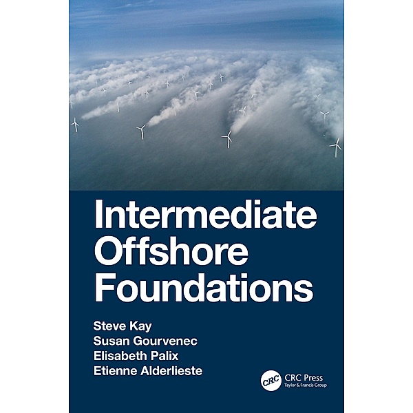 Intermediate Offshore Foundations, Steve Kay, Susan Gourvenec, Elisabeth Palix, Etienne Alderlieste