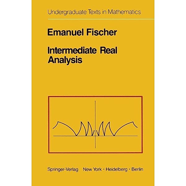 Intermediate Real Analysis / Undergraduate Texts in Mathematics, E. Fischer