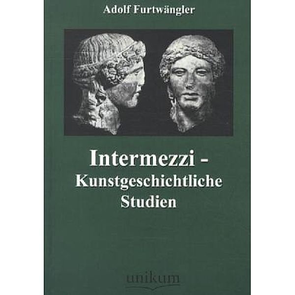 Intermezzi - Kunstgeschichtliche Studien, Adolf Furtwängler