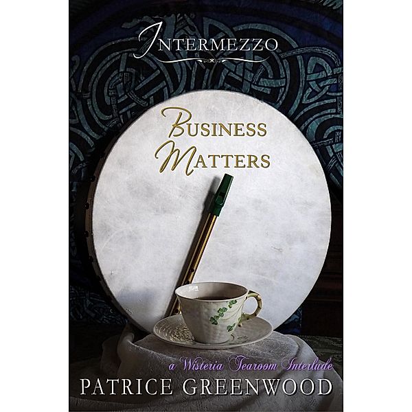 Intermezzo: Business Matters (Wisteria Tearoom Mysteries) / Wisteria Tearoom Mysteries, Patrice Greenwood