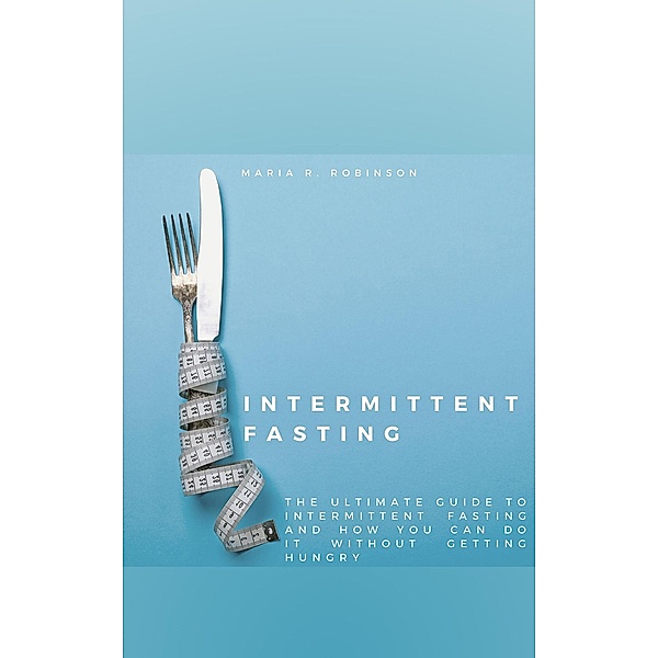 Intermittent Fasting, Maria R. Robinson