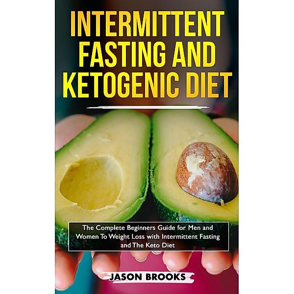 Intermittent Fasting and Ketogenic Diet Bible, Jason Brooks
