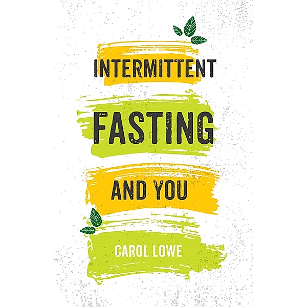 Intermittent Fasting and You, Carol Lowe