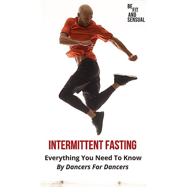 Intermittent Fasting, Everything You Need to Know - By Dancers For Dancers / BY DANCERS FOR DANCERS, Sebastian Carlos Kruse