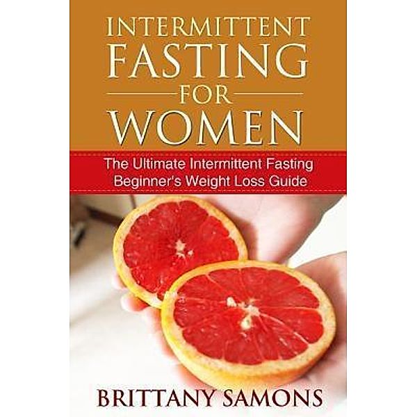 Intermittent Fasting For Women / Mihails Konoplovs, Brittany Samons