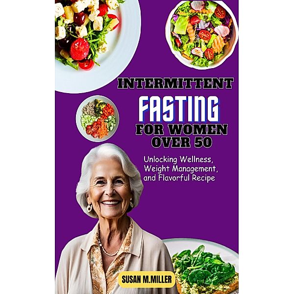 Intermittent Fasting for Women Over 50, Susan M. Miller