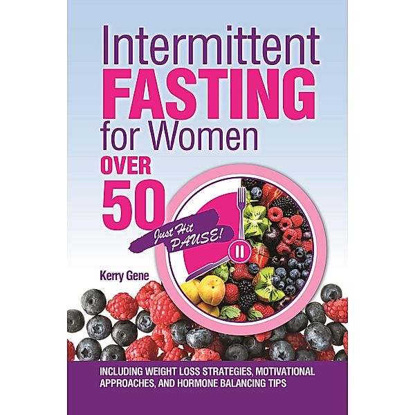 Intermittent Fasting for Women Over 50, Kerry Gene