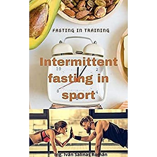 Intermittent Fasting In Sport : Fasting In Training, Iván Salinas
