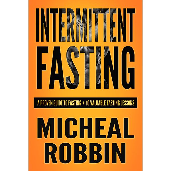Intermittent Fasting: Lose Weight Quickly, Feel Confident in Your Own Skin & Sustain it For Life / Intermittent Fasting, Mark Atwood