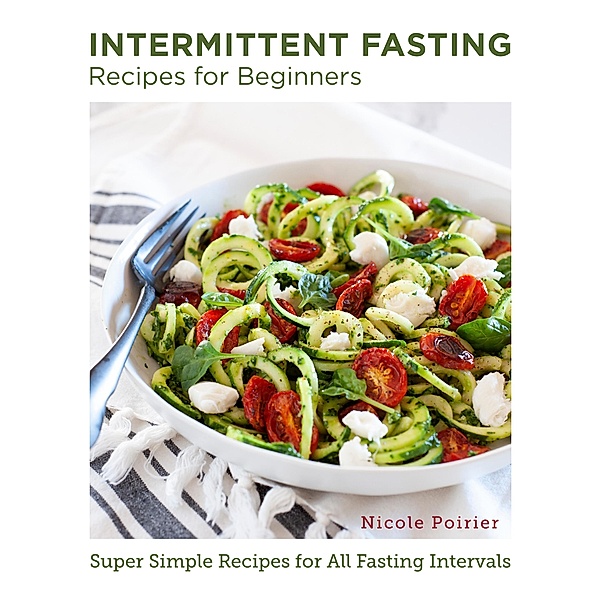 Intermittent Fasting Recipes for Beginners / New Shoe Press, Nicole Poirier