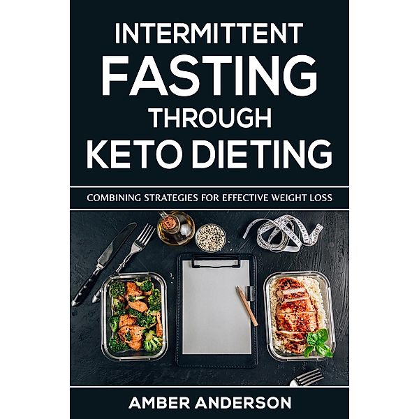 Intermittent Fasting Through Keto Dieting, Amber M Anderson