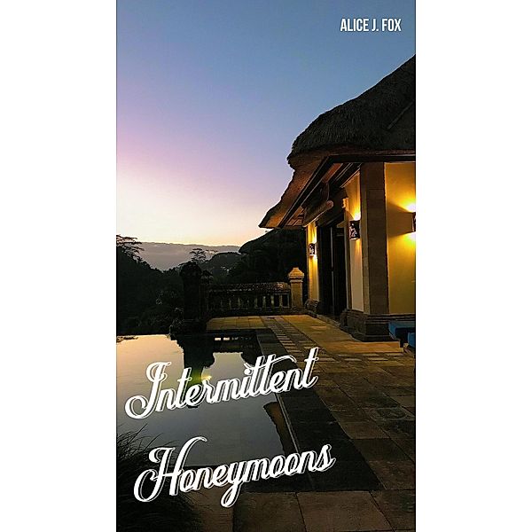 intermittent honeymoons, Alice J. Fox