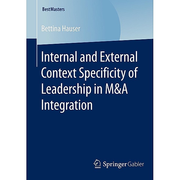 Internal and External Context Specificity of Leadership in M&A Integration / BestMasters, Bettina Hauser