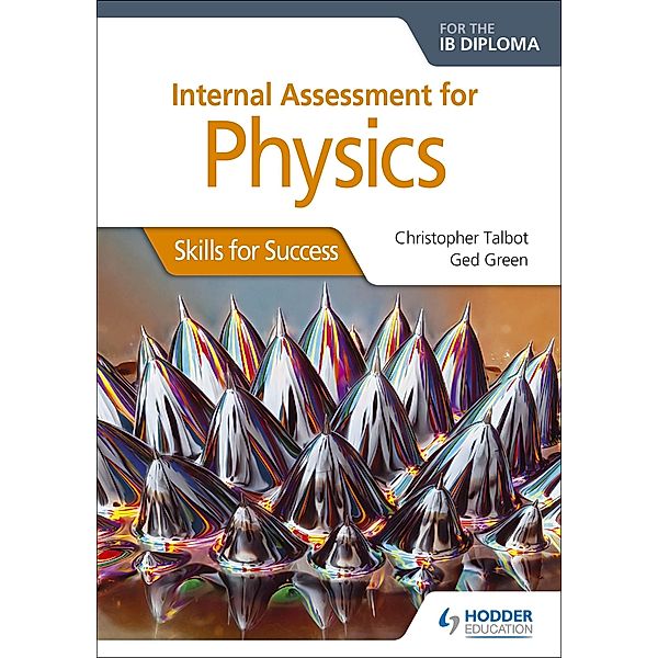 Internal Assessment Physics for the IB Diploma: Skills for Success, Christopher Talbot