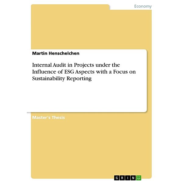 Internal Audit in Projects under the Influence of ESG Aspects with a Focus on Sustainability Reporting, Martin Henschelchen