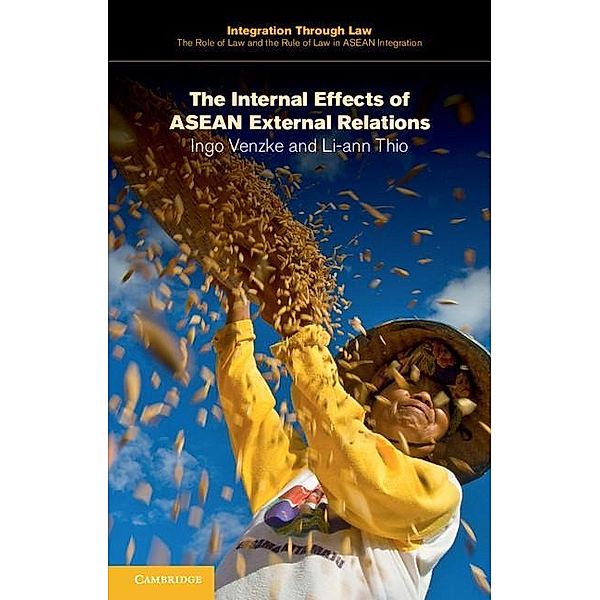 Internal Effects of ASEAN External Relations / Integration through Law:The Role of Law and the Rule of Law in ASEAN Integration, Ingo Venzke