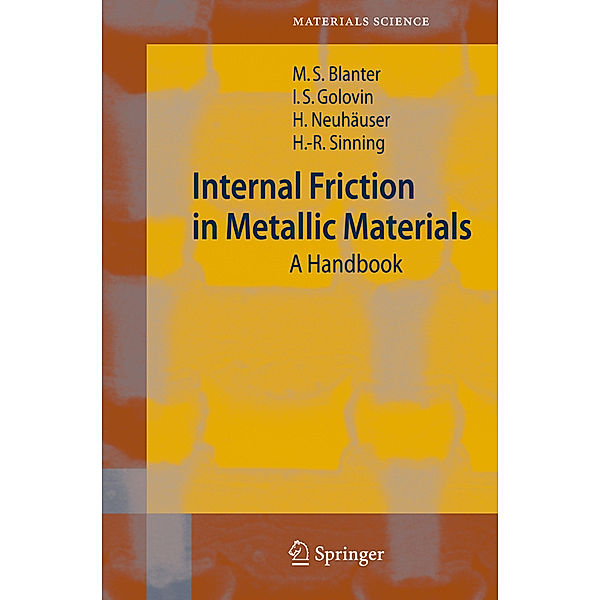 Internal Friction in Metallic Materials, Mikhail S. Blanter, Igor S. Golovin, Hartmut Neuhäuser, Hans-Rainer Sinning