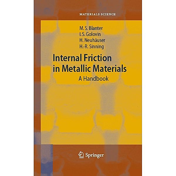Internal Friction in Metallic Materials / Springer Series in Materials Science Bd.90, Mikhail S. Blanter, Igor S. Golovin, Hartmut Neuhäuser, Hans-Rainer Sinning