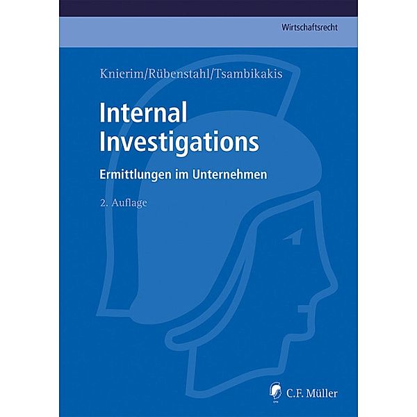 Internal Investigations / C.F. Müller Wirtschaftsrecht, Markus Adick, Björn LL. M. Fiedler, Dirk M. A. Fleischer, Cornelia Gädigk, Sönke Gerhold, Felix A. LL. M. Gloeckner, Gina Greeve, Sebastian M. I. Tax Hölscher, Jesco Idler, Caroline Jacob-Hofbauer, Philipp Beckers, Gerwin LL. M. Janke, Antje Klötzer-Assion, Oliver K. -F. Klug, Sven Köhnen, Thomas C. Knierim, Oliver Kraft, Helmut Kranzmaier, Lutz Krüger, Carsten Laschet, Jan Olaf Leisner, Folker Bittmann, Anja LL. M. Mengel, Ole Mückenberger, Nina Nestler, Christian Pelz, Hannah Milena Piel, Harald W. Potinecke, Martin Pröpper, Christof Püschel, Michael Racky, Frank Reutter, Florian Block, Christian Rosinus, Markus Mag. Rübenstahl, Markus Ruttig, Alexander Sättele, Hellen Schilling, Kathie Schröder, Frank Schuster, André Strecker, André-M. LL. M. Szesny, Michael Tsambikakis, Dennis Bock, Marc J. Waeber, Sebastian Wollschläger, Tim Wybitul, Silvia Ziebell, Matthias Brockhaus, Rainer Buchert, Matthias LL. M. Dann, Lucian E. Dervan