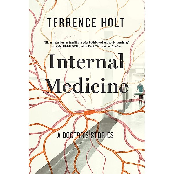 Internal Medicine: A Doctor's Stories, Terrence Holt