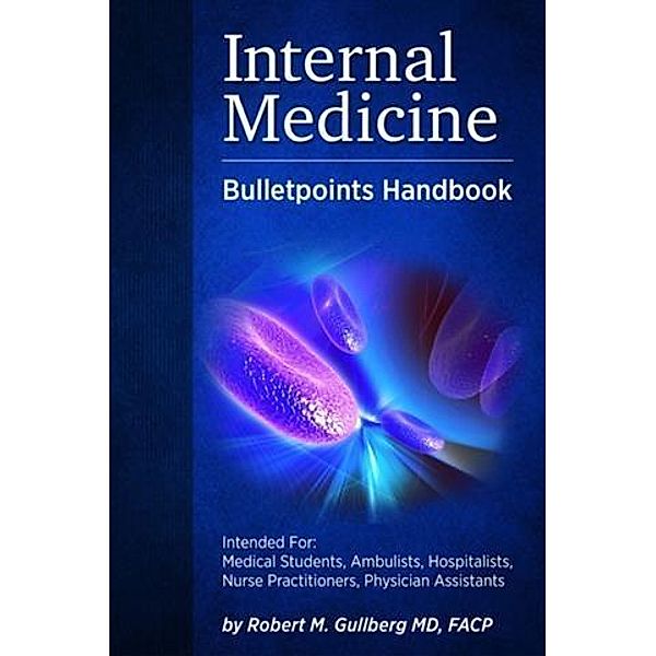 Internal Medicine Bulletpoints Handbook, Facp Robert M. Gullberg M. D.