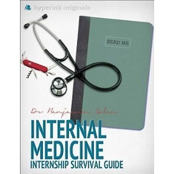 Internal Medicine Internship Survival Guide (By A Yale Resident), Benjamin Galen